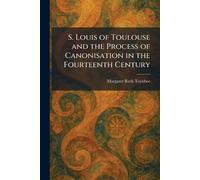 S. Louis of Toulouse and the Process of Canonisation in the Fourteenth Century