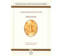 S. Maria Maddalena de’ Pazzi, Probatione (Archivio arcivescovile di Firenze. Studi e testi)