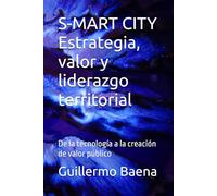 S-MART CITY Estrategia, valor y liderazgo territorial: De la tecnología a la creación de valor público