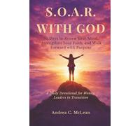 S.O.A.R. WITH GOD: 30 Days to Renew Your Mind, Strengthen Your Faith, and Walk Forward with Purpose