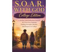 S.O.A.R. WITH GOD: College Edition: A 30-Day Faith Reflection Journal for First-Year Students Finding Strength, Identity, and Purpose in College