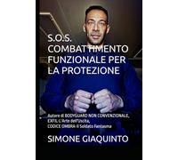 S.O.S. COMBATTIMENTO FUNZIONALE PER LA PROTEZIONE: Autore di BODYGUARD NON CONVENZIONALE, EXFIL-L'Arte dell'Uscita, CODICE OMBRA-Il Soldato Fantasma