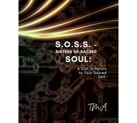 S.O.S.S. - SISTERS OF SACRED SOUL: A CALL TO RETURN TO YOUR SACRED SELF