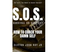 S.O.S. - Survival or Strategy: How to Coach Your Damn Self
