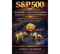 S&P 500: La Guida Definitiva per Investire in Modo Intelligente e Costruire una Ricchezza Duratura: Strategie Provate per Principianti ed Esperti, Inclusi ETF #S&P 500, #ETF