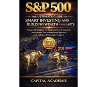 S&P 500: The Ultimate Guide to Smart Investing and Building Wealth That Lasts: Proven Strategies for Beginners and Experts, Including ETFs, to Maximize Returns and Achieve Financial Freedom #S&P 500
