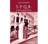 S.P.Q.R. Sentite Pure Queste Romane. Storia semiseria di Roma raccontata dalle sue donne (De ortibus et occasibus)