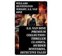 S.s. Van Dine Premium Collection: Thriller Classics Murder Mysteries D