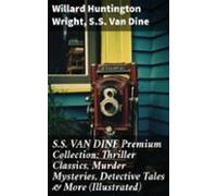 S.s. Van Dine Premium Collection: Thriller Classics Murder Mysteries D