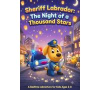 S.Sheriff Labrador and The Night of a Thousand Stars: A Cozy Bedtime Adventure About Safety, Kindness, and Teamwork