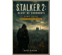 S.T.A.L.K.E.R. 2: Heart of Chornobyl Game Guide: “Into the Iron Forest and Beyond”