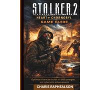 S.T.A.L.K.E.R 2: Heart of Chornobyl Game Guide: Optimize character builds with skill synergies and cybernetic enhancements