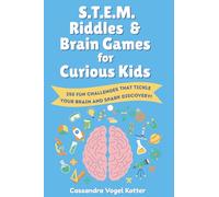 S.T.E.M. Riddles & Brain Games For Curious Kids: 250 Fun Challenges That Tickle Your Brain And Spark Discovery