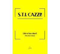 S.T.I. CAZZI!: Filosofia Urbana - Life is too short