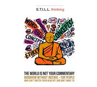 S.T.I.L.L. Thinking: The World Is Not Your Commentary (Mindfulness without incense)