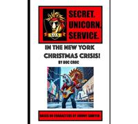 S.U.S. (Secret Unicorn Service) In The New York Christmas Crisis (THE S.U.S (SECRET UNICORN SERVICE))
