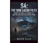 S4: The Bob Lazar Files: Secrets of Area 51, Element 115, and the Case That Still Defies Proof (True Story Behind the Screen)