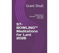 S7-BOWLING™ Meditations for Lent 2026: Preparing for Presence - Each and Every Day (The Mercy Dividend Series)
