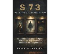 S73: Archivos del Experimento: Nunca debió existir: Un thriller psicológico sobre un experimento secreto en Argentina (S73: Expedientes Clasificados)