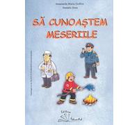 Sa cunoastem meseriile - Smaranda Maria Cioflica, Daniela Dosa