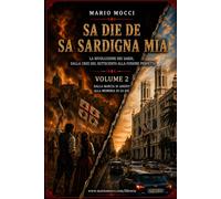 Sa die de sa Sardigna mia: La rivoluzione dei Sardi, dalla crisi del Settecento alla Fusione perfetta