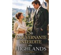 Sa gouvernante interdite des Highlands: Une romance historique de handicap à la Régence faite de proximité forcée, d'amour interdit et de secondes chances