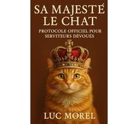 Sa Majesté le Chat: Protocole officiel pour serviteurs dévoués (Cadeaux, Souvenirs & Humour)