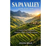 SA PA VALLEY HIKING GUIDE 2026: A Complete Trail Companion to Mountains, Villages, and Hidden Landscapes (Wanderfar: A Global Hiking Companion Series)