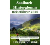 Saalbach-Hinterglemm Reiseführer 2026: Ein praktischer Alpenreiseführer für die österreichische Region Saalbach-Hinterglemm