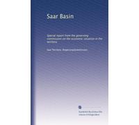 Saar Basin: Special report from the governing commission on the economic situation in the territory