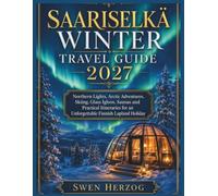 Saariselkä Winter Travel Guide 2027: Northern Lights, Arctic Adventures, Skiing, Glass Igloos, Saunas and Practical Itineraries for an Unforgettable Finnish Lapland Holiday