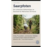Saarpfoten - Die schönsten Geheimtipps im Saarland für Menschen mit Hund: Stille Flusstäler, versteckte Wälder und besondere Naturerlebnisse abseits der Touristenmassen (Pfoten-Reiseführer)