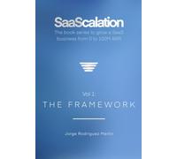 SaaScalation: The book series to grow a SaaS business from 0 to 100M ARR (Vol 1: The Framework)