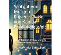 Saatgut von Morgen: Rajveers Reise von Kamaal Pura in die Welt: Wo ein Traum in der Erde wurzelte und in den Himmel wuchs