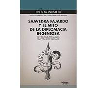 Saavedra Fajardo y el mito de la diplomacia ingeniosa: Cien documentos nuevos, una vida reconsiderada (Euroamericana)
