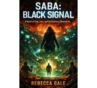 SABA: Black Signal: A Novel of Fear, Loss, and the Darkness Beneath Us