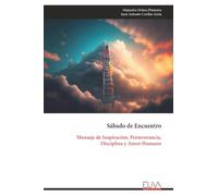 Sábado de Encuentro: Mensaje de Inspiración, Perseverancia, Disciplina y Amor Humano