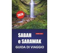 SABAH e SARAWAK GUIDA DI VIAGGIO 2026: Scopri le principali attrazioni, le spiagge, le escursioni sull'isola, la cucina locale, le tradizioni indigene e i consigli di viaggio essenziali del Borneo
