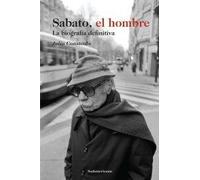 Sabato, el hombre / Sabato, The Man: La biografia definitiva / The Definitive Biography (Biografias Y Testimonios / Biographies and Testimonies)