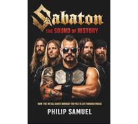 SABATON: THE SOUND OF HISTORY: HOW THE METAL GIANTS BROUGHT THE PAST TO LIFE THROUGH MUSIC