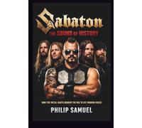 SABATON: THE SOUND OF HISTORY: HOW THE METAL GIANTS BROUGHT THE PAST TO LIFE THROUGH MUSIC