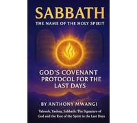 SABBATH: The Name of the Holy Spirit - God’s Covenant Protocol for the Last Days: Yahweh, Yashua, Sabbath: The Signature of God and the Rest of the Spirit in the Last Days