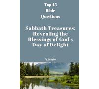 Sabbath Treasures: Revealing the Blessings of God's Day of Delight (Top 45 Bible Questions)