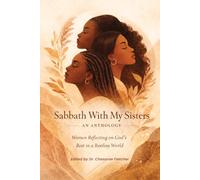 Sabbath with My Sisters an Anthology: Women Reflecting on God’s Rest in a Restless World
