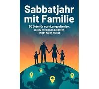 Sabbatjahr mit Familie: 50 Orte für eure Langzeitreise, die du mit deinen Liebsten erlebt haben musst