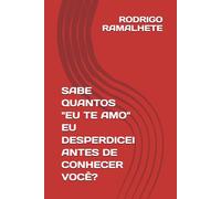 SABE QUANTOS "EU TE AMO" EU DESPERDICEI ANTES DE CONHECER VOCÊ?