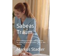 Sabeas Traum: Eine Erzählung für Studierende der Pflege, für solche, die es werden wollen... und für alle andern
