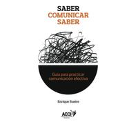 Saber comunicar saber: Guía para practicar comunicación efectiva (Comunicación interpersonal)