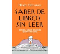 Saber de libros sin leer: Es fácil hablar de libros que no has leído (Planeta)