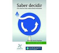Saber decidir: Guía práctica para tomar buenas decisiones (Colección empresas)